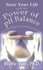Save Your Life with the Power of pH Balance: Becoming pH Balanced in an Unbalanced World - Hardcover