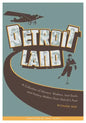 Detroitland: A Collection of Movers, Shakers, Lost Souls, and History Makers from Detroit's Past - Paperback