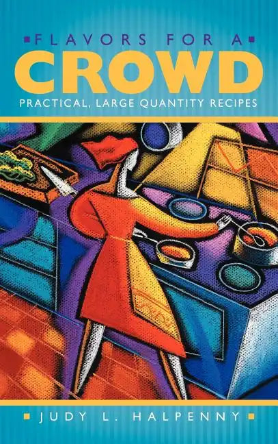 Flavors for a Crowd: Practical, Large Quantity Recipes - Hardcover