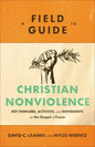 A Field Guide to Christian Nonviolence: Key Thinkers, Activists, and Movements for the Gospel of Peace - Paperback