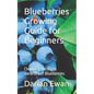 Blueberries Growing Guide for Beginners: Choosing the Right Varieties of Blueberries - Paperback
