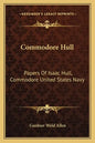 Commodore Hull: Papers of Isaac Hull, Commodore United States Navy - Paperback