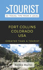 Greater Than a Tourist- Fort Collins Colorado USA: 50 Travel Tips from a Local - Paperback