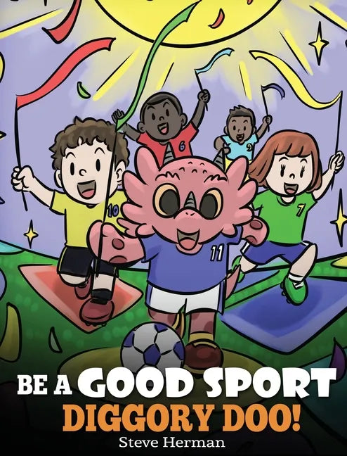 Be A Good Sport, Diggory Doo!: A Story About Good Sportsmanship and How To Handle Winning and Losing - Hardcover
