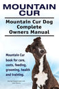 Mountain Cur. Mountain Cur Dog Complete Owners Manual. Mountain Cur book for care, costs, feeding, grooming, health and training. - Paperback