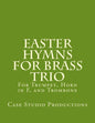 Easter Hymns For Brass Trio - Bb Trumpet, Horn in F, and Trombone: For Bb Trumpet, Horn in F, and Trombone - Paperback