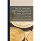 The Economic Development of Russia, 1905-1914: With Special Reference to Trade, Industry, and Finance - Hardcover