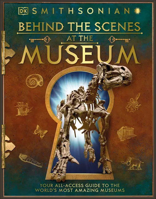 Behind the Scenes at the Museum: Your All-Access Guide to the World's Amazing Museums - Hardcover