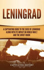 Leningrad: A Captivating Guide to the Siege of Leningrad and Its Impact on World War 2 and the Soviet Union - Hardcover