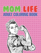 Mom Life Adult Coloring Book: A Snarky Adult Coloring Book - #life Coloring Books - Paperback