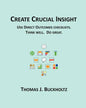 Create Crucial Insight: Use Direct Outcomes checklists. Think well. Do great. - Paperback