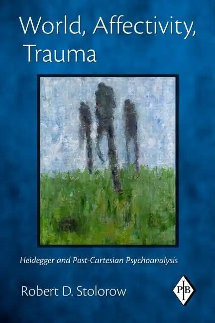 World, Affectivity, Trauma: Heidegger and Post-Cartesian Psychoanalysis - Paperback