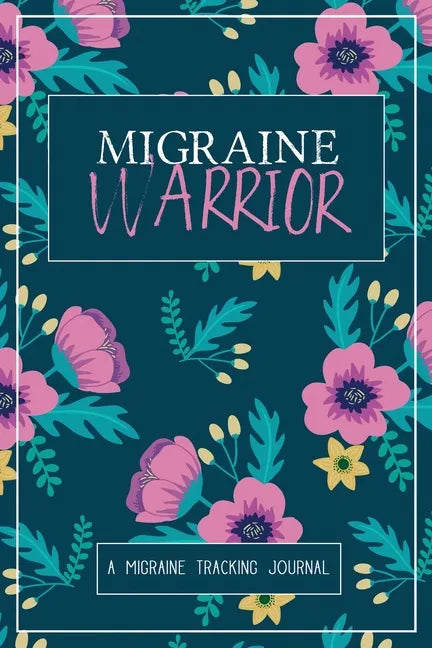 Migraine Warrior: A Daily Tracking Journal For Migraines and Chronic Headaches (Trigger Identification + Relief Log) - Paperback