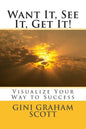 Want It, See It, Get It!: Visualize Your Way to Success - Paperback