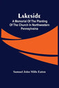 Lakeside; A Memorial Of The Planting Of The Church In Northwestern Pennsylvaina - Paperback