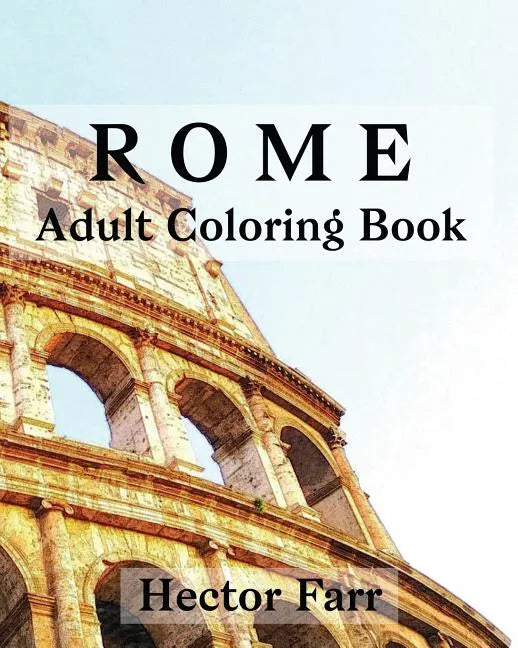 Rome: Adult Coloring Book: Italy Sketches Coloring Book - Paperback