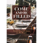 Come and Be Filled: Feasting with Jesus in His Word - Paperback