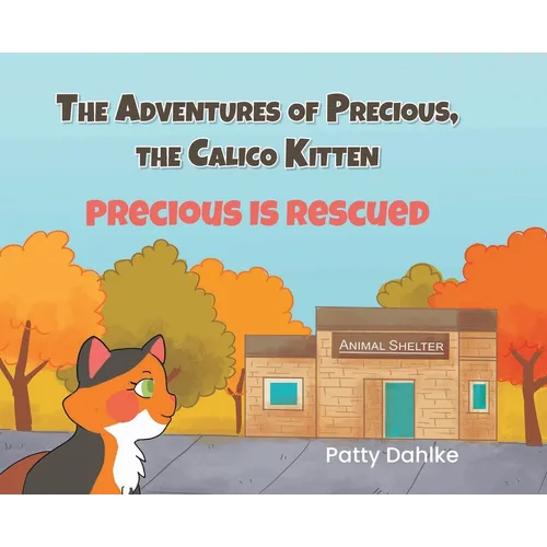 The Adventures of Precious, the Calico Kitten: Precious is Rescued - Hardcover