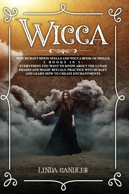 Wicca: Witchcraft Moon Spells and Wicca Book of Spells, 2 books in 1: Everything You Want to Know About the Lunar Phases and - Paperback