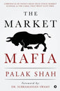The Market Mafia: Chronicle of India's High-Tech Stock Market Scandal & The Cabal That Went Scot-Free. - Paperback