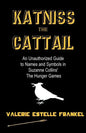 Katniss the Cattail: An Unauthorized Guide to Names and Symbols in Suzanne Collins' The Hunger Games - Paperback