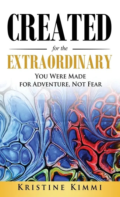 Created for the Extraordinary: You Were Made for Adventure, Not Fear - Hardcover