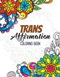 Trans Affirmation Coloring Book: Positive Affirmations of LGBTQ for Relaxation, Adult Coloring Book with Fun Inspirational Quotes, Creative Art Activi - Paperback