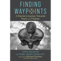 Finding Waypoints: A Warrior's Journey Toward Peace and Purpose - Hardcover