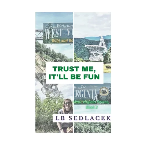 Trust Me, It'll Be Fun: West Virginia Poems, Book 2 - Paperback