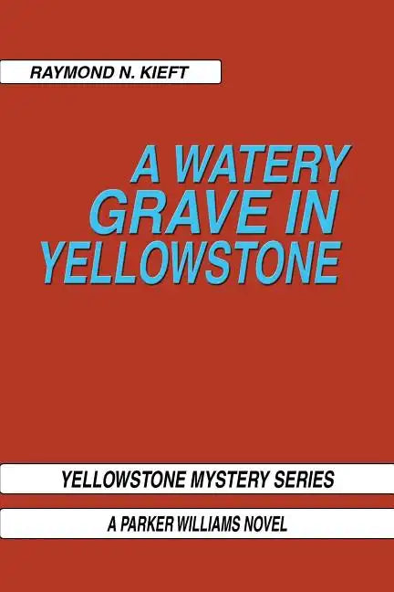 A Watery Grave in Yellowstone: Yellowstone Mystery Series a Parker Wiliams Novel - Paperback