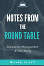 Notes from the Round Table: Recipes for Management & Well-Being - Paperback