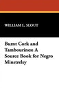 Burnt Cork and Tambourines: A Source Book for Negro Minstrelsy - Paperback
