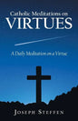 Catholic Meditations on Virtues: A Daily Meditation on a Virtue - Paperback