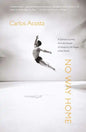 No Way Home: A Dancer's Journey from the Streets of Havana to the Stages of the World - Paperback