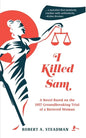 I Killed Sam: A Novel Based on the 1957 Groundbreaking Trial of a Battered Woman - Paperback