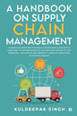 A Handbook on Supply Chain Management: A practical book which quickly covers basic concepts & gives easy to use methodology and metrics for day-to-day - Paperback