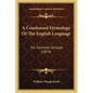 A Condensed Etymology Of The English Language: For Common Schools (1870) - Paperback