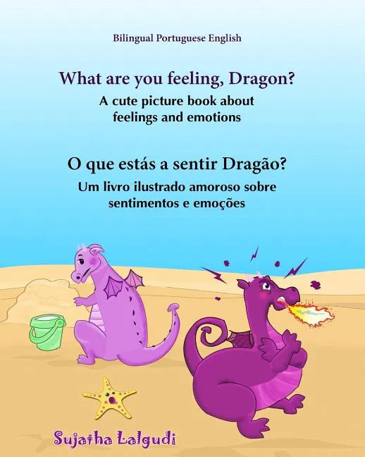 Portuguese book: What are you feeling, Dragon. O que estás a sentir Dragão: Children's English-Portuguese Picture book (Bilingual Editi - Paperback