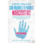 Cómo Tratar con Madres o Padres Narcisistas: La Guía de Supervivencia para Hijos de Padres Narcisistas, Inmaduros y Difíciles de Tratar - Paperback