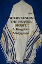 UNDERSTANDING THE PRAYER SHAWL A Kingdom Studyguide - Paperback