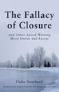 The Fallacy of Closure: And Other Award-Winning Short Stories and Essays - Paperback