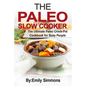 The Paleo Slow Cooker: The Ultimate Paleo Crock-Pot Cookbook for Busy People - Paperback