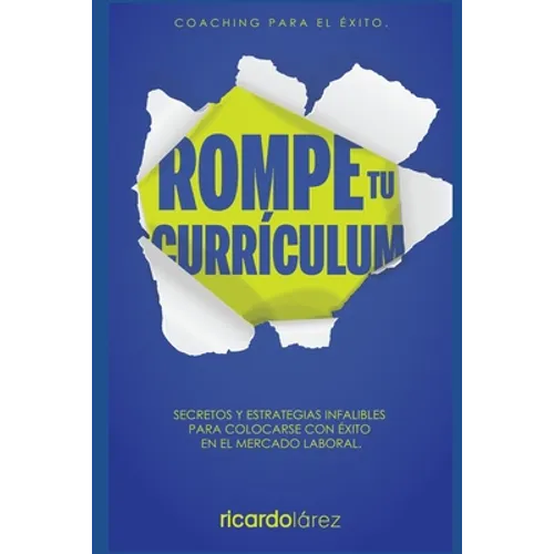 Rompe Tu Currículum: Secretos y estrategias infalibles para colocarse con éxito en el mercado laboral - Paperback