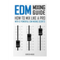 EDM Mixing Guide: How to Mix Like a Pro with 12 Powerful EDM Mixing Secrets - Paperback
