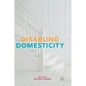 Disabling Domesticity - Hardcover