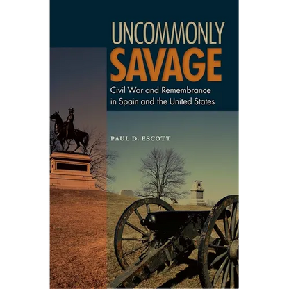 Uncommonly Savage: Civil War and Remembrance in Spain and the United States - Paperback
