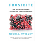 Frostbite: How Refrigeration Changed Our Food, Our Planet, and Ourselves - Paperback