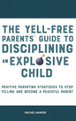 The Yell-Free Parents' Guide to Disciplining an Explosive Child: Positive Parenting Strategies to Stop Yelling and Become a Peaceful Parent - Hardcover