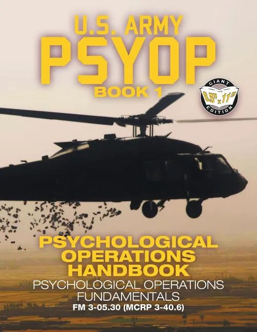 US Army PSYOP Book 1 - Psychological Operations Handbook: Psychological Operations Fundamentals - Full-Size 8.5"x11" Edition - FM 3-05.30 (MCRP 3-40.6 - Paperback