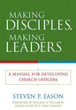 Making Disciples, Making Leaders: A Manual for Developing Church Officers - Paperback
